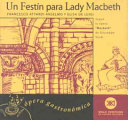 Un festín para Lady Macbeth : Verdi y Shakespeare en la cocina /