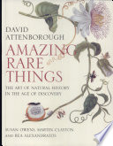 Amazing rare things : the art of natural history in the age of discovery /