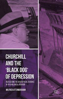 Churchill and the 'black dog' of depression : reassessing the biographical evidence of psychological disorder /