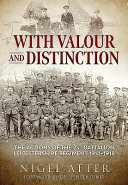 With valour and distinction : the actions of the 2nd Battalion Leicestershire Regiment, 1914-1918 /