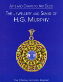 Arts and Crafts to Art Deco : the jewellery and silver of H.G. Murphy /
