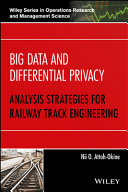 Big data and differential privacy : analysis strategies for railway track engineering /
