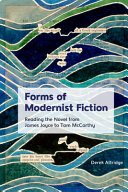 Forms of modernist fiction : reading the novel from James Joyce to Tom McCarthy /