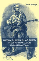 Nationalism, imperialism, and identity in late Victorian culture : civil and military worlds /