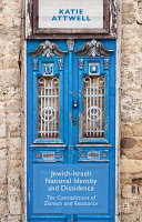 Jewish-Israeli national identity and dissidence : the contradictions of Zionism and resistance /