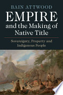 Empire and the making of native title : sovereignty, property and indigenous people /
