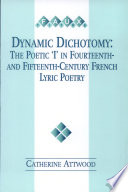 Dynamic dichotomy : the poetic "I" in fourteenth- and fifteenth-century French lyric poetry /