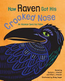 How raven got his crooked nose : an Alaskan Dena'ina fable /