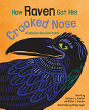 How raven got his crooked nose : an Alaskan Dena'ina fable /