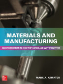 Materials and Manufacturing : An Introduction to How they Work and Why it Matters /