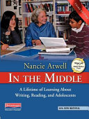 In the middle : a lifetime of learning about writing, reading, and adolescents /