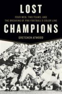 Lost champions : four men, two teams, and the breaking of pro football's color line /