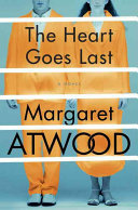 The heart goes last : a novel /