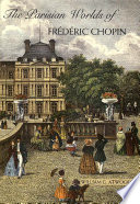 The Parisian worlds of Frédéric Chopin /