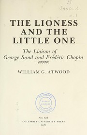 The lioness and the little one : the liaison of George Sand and Frederic Chopin /