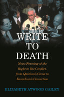 Write to death : news framing of the right to die conflict, from Quinlan's coma to Kevorkian's conviction /
