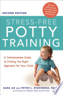 Stress-free potty training : a commonsense guide to finding the right approach for your child /