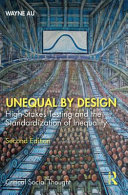 Unequal by design : high-stakes testing and the standardization of inequality /