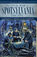 The Civil War in Spotsylvania County : Confederate campfires at the crossroads /