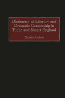 Dictionary of literary and dramatic censorship in Tudor and Stuart England /