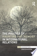 The politics of haunting and memory in international relations /