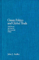 Green politics and global trade : NAFTA and the future of environmental politics /