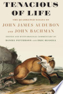 Tenacious of life : the quadruped essays of John James Audubon and John Bachman /