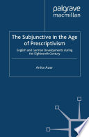 The Subjunctive in the Age of Prescriptivism : English and German Developments During the Eighteenth Century /