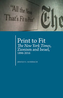Print to fit : the New York Times, Zionism and Israel, 1896-2016 /