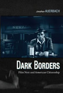 Dark borders : film noir and American citizenship /