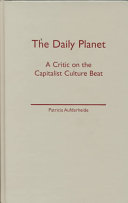 The daily planet : a critic on the capitalist culture beat /