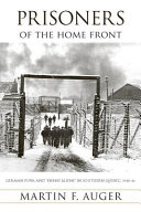 Prisoners of the home front : German POWs and "enemy aliens" in southern Quebec, 1940-46 /