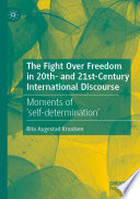 The Fight Over Freedom in 20th- and 21st-Century International Discourse : Moments of 'self-determination' /