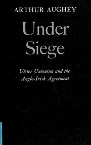 Under siege : Ulster unionism and the Anglo-Irish agreement /