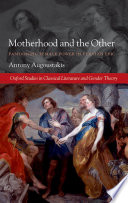 Motherhood and the other : fashioning female power in Flavian epic /