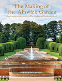 The making of the Alnwick Garden /