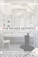 The refugee aesthetic : reimagining southeast Asian America /