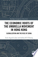 The economic roots of the umbrella movement in Hong Kong : globalization and the rise of China /