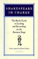 Shakespeare in charge : the bard's guide to leading and succeeding on the business stage /