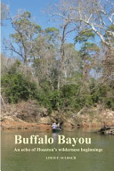 Buffalo Bayou : an echo of Houston's wilderness beginnings /