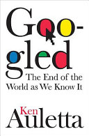 Googled : the end of the world as we know it /