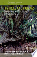 Fig trees and humans : ficus ecology and mutualisms across cultures /