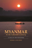 Myanmar in the fifteenth century : a tale of two kingdoms /