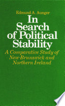 In search of political stability : a comparative study of New Brunswick and Northern Ireland /