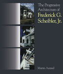 The progressive architecture of Frederick G. Scheibler, Jr. /