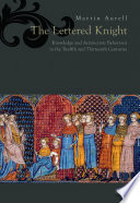 The lettered knight : knowledge and aristocratic behavior in the twelfth and thirteenth centuries /