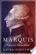 The marquis : Lafayette reconsidered /
