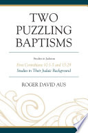 Two puzzling baptisms : First Corinthians 10:1-5 and 15:29, studies in their Judaic background /