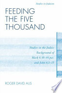 Feeding the five thousand : studies in the Judaic background of Mark 6:30-44 par. and John 6:1-15 /