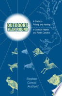 Outdoors year round : a guide to fishing and hunting in Coastal Virginia and North Carolina /